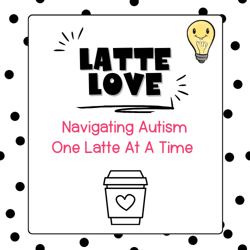 LATTE LOVE: NAVIGATING AUTISM ONE LATTE AT A TIME - Pop Sugar Cafe